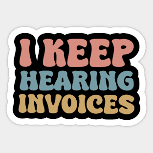 I Keep Hearing Invoices Sticker